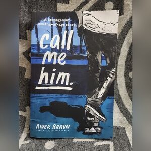 call me him. a transgender coming-of-age story by River Braun GoFundMe 1st Ed.